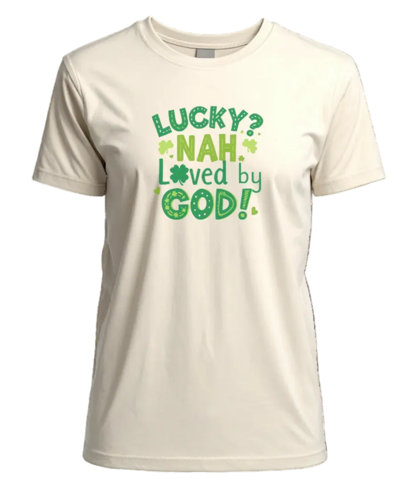 Lucky? Nah. Loved by God T-Shirt