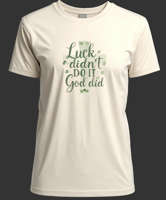 Luck Didn't Do It - God Did T-Shirt