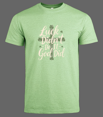 Luck Didn't Do It - God Did T-Shirt